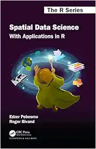 Spatial Data Science: With Applications in R (Chapman & Hall/CRC The R Series)