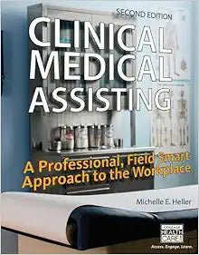 Clinical Medical Assisting: A Professional, Field Smart Approach to the Workplace, 2nd Edition