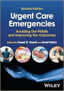 Urgent Care Emergencies: Avoiding the Pitfalls and Improving the Outcomes, 2nd edition