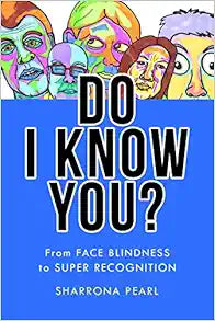Do I Know You?: From Face Blindness to Super Recognition