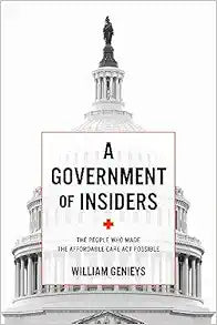 A Government of Insiders: The People Who Made the Affordable Care Act Possible