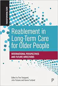 Reablement in Long-Term Care for Older People: International Perspectives and Future Directions (Transforming Care)