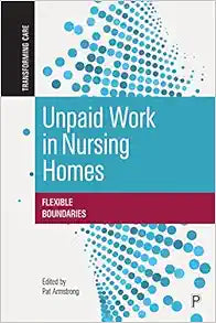Unpaid Work in Nursing Homes: Flexible Boundaries (Transforming Care)