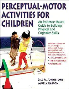 Perceptual-Motor Activities for Children: An Evidence-Based Guide to Building Physical and Cognitive Skills