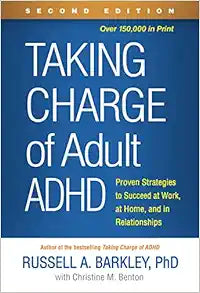 Taking Charge of Adult ADHD: Proven Strategies to Succeed at Work, at Home, and in Relationships, 2nd Edition