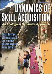 Dynamics of Skill Acquisition: An Ecological Dynamics Approach, 2nd Edition