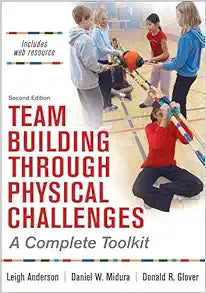 Team Building Through Physical Challenges: A Complete Toolkit, 2nd Edition