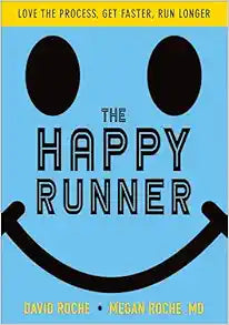 The Happy Runner: Love the Process, Get Faster, Run Longer