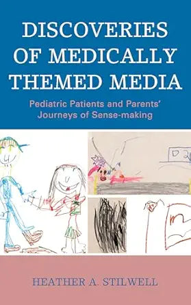 Discoveries of Medically Themed Media: Pediatric Patients and Parents’ Journeys of Sense-making (Bloomsbury Studies in Health Communication, 21)