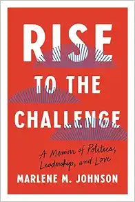 Rise to the Challenge: A Memoir of Politics, Leadership, and Love