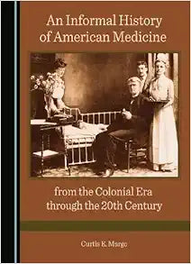 An Informal History of American Medicine from the Colonial Era through the 20th Century