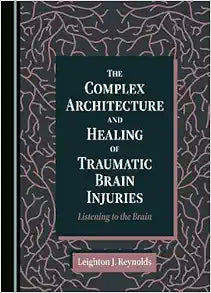 The Complex Architecture and Healing of Traumatic Brain Injuries: Listening to the Brain