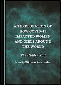 An Exploration of How COVID-19 Impacted Women and Girls Around the World: The Hidden Toll