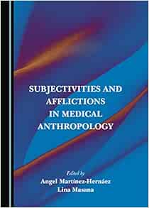 Subjectivities and Afflictions in Medical Anthropology