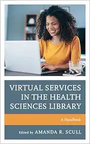 Virtual Services in the Health Sciences Library: A Handbook (Medical Library Association Books Series)