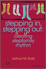 Stepping In, Stepping Out: Creating Stepfamily Rhythm