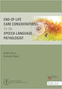 End-of-Life Care Considerations for the Speech-Language Pathologist (Medical Speech-language Pathology)