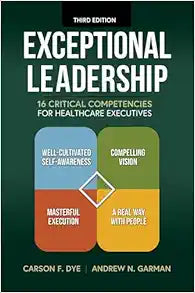 Exceptional Leadership: 16 Critical Competencies for Healthcare Executives, Third Edition