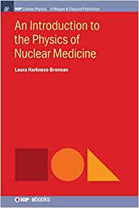 An Introduction to the Physics of Nuclear Medicine (IOP Concise Physics)