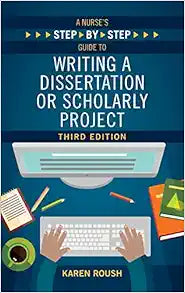 A Nurse's Step-By-Step Guide to Writing A Dissertation or Scholarly Project, 3rd Edition