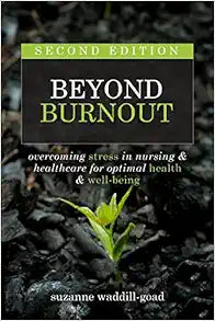 Beyond Burnout, 2nd Edition: Overcoming Stress in Nursing & Healthcare for Optimal Health & Well-Being