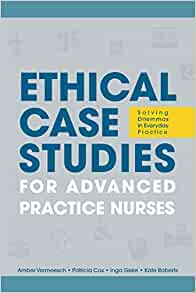 Ethical Case Studies for Advanced Practice Nurses: Solving Dilemmas in Everyday Practice
