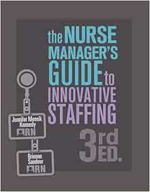 Nurse Manager's Guide to Innovative Staffing, 3rd Edition