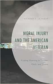Moral Injury and the American Veteran: Finding Meaning in Trauma, Guilt, and Shame