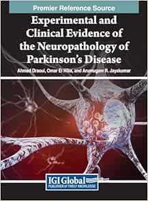 Experimental and Clinical Evidence of the Neuropathology of Parkinson's Disease (Advances in Medical Diagnosis, Treatment, and Care (Amdtc) Book Series)
