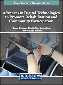 Handbook of Research on Advances in Digital Technologies to Promote Rehabilitation and Community Participation