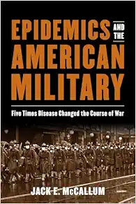 Epidemics and the American Military: Five Times Disease Changed the Course of War