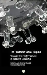 The Pandemic Visual Regime: Visuality and Performativity in the Covid-19 Crisis
