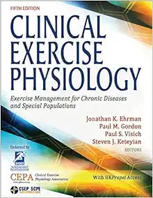 Clinical Exercise Physiology: Exercise Management for Chronic Diseases and Special Populations, 5th Edition