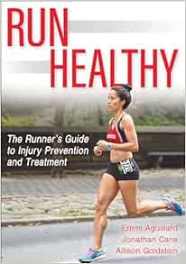 Run Healthy: The Runner’s Guide to Injury Prevention and Treatment