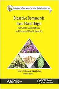 Bioactive Compounds from Plant Origin: Extraction, Applications, and Potential Health Benefits (Innovations in Plant Science for Better Health: from Soil to Fork)