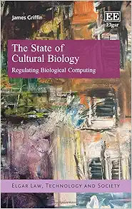 The State of Cultural Biology: Regulating Biological Computing (Elgar Law, Technology and Society series)