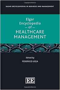 Elgar Encyclopedia of Healthcare Management (Elgar Encyclopedias in Business and Management series)