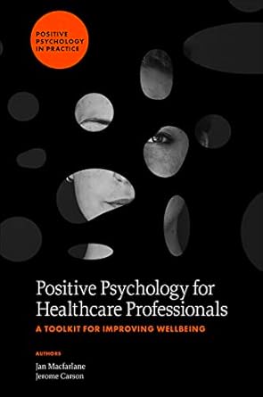 Positive Psychology for Healthcare Professionals: A Toolkit for Improving Wellbeing (Positive Psychology in Practice)
