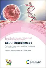 DNA Photodamage: From Light Absorption to Cellular Responses and Skin Cancer (Comprehensive Series in Photochemical & Photobiological Sciences, Volume 21)