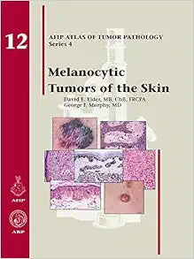 Melanocytic Tumors of the Skin (AFIP Atlas of Tumor Pathology, Fourth Series Fascicle)