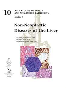 Non-Neoplastic Diseases of the Liver (AFIP Atlas of Tumor and Non-Tumor Pathology, Series 5)