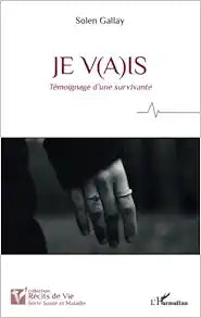 Je v(a)is: Témoignage d'une survivante (French Edition)