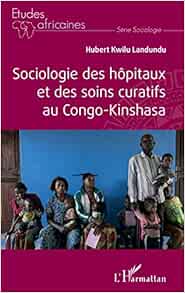 Sociologie des hôpitaux et des soins curatifs au Congo- Kinshasa (French Edition)