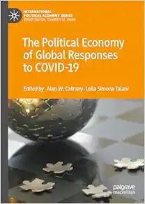 The Political Economy of Global Responses to COVID-19 (International Political Economy Series)