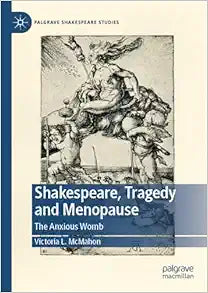 Shakespeare, Tragedy and Menopause: The Anxious Womb (Palgrave Shakespeare Studies)