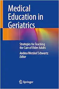 Medical Education in Geriatrics: Strategies for Teaching the Care of Older Adults