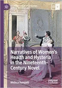 Narratives of Women’s Health and Hysteria in the Nineteenth-Century Novel (Palgrave Studies in Literature, Science and Medicine)
