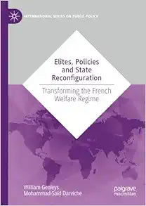 Elites, Policies and State Reconfiguration: Transforming the French Welfare Regime (International Series on Public Policy)