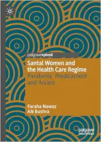 Santal Women and the Health Care Regime: Pandemic, Predicament and Access