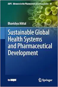 Sustainable Global Health Systems and Pharmaceutical Development (AAPS Advances in the Pharmaceutical Sciences Series, 60)